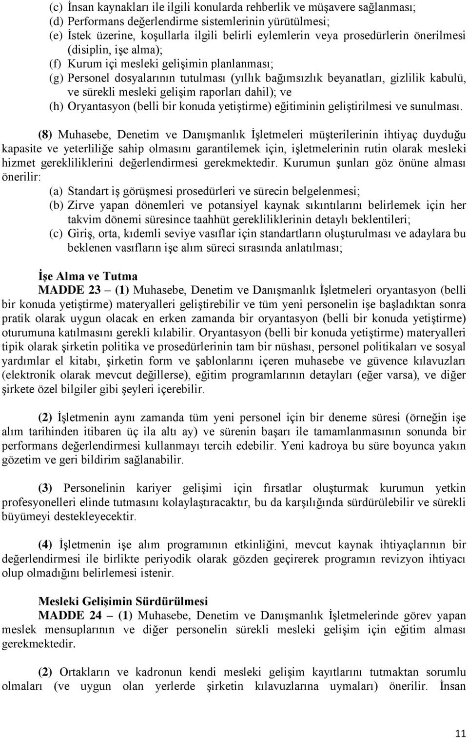 gelişim raporları dahil); ve (h) Oryantasyon (belli bir konuda yetiştirme) eğitiminin geliştirilmesi ve sunulması.