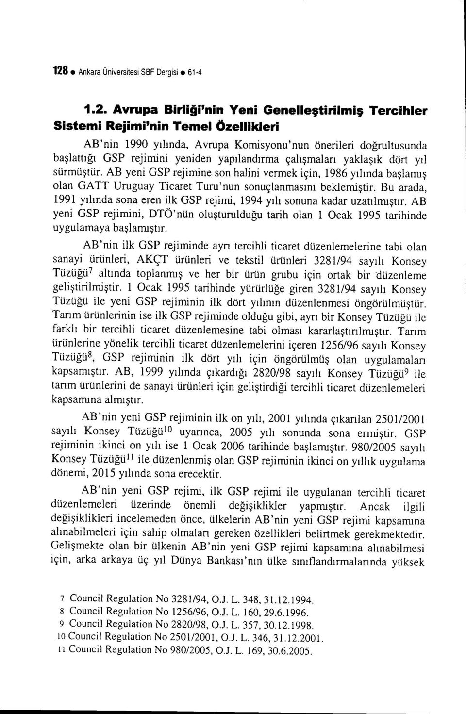 AB yeni GSP rejimine son halini vermek için, 1986 yılında başlamış olan GATI Uruguay Ticaret Turu'nun sonuçlanmasını beklemiştir.
