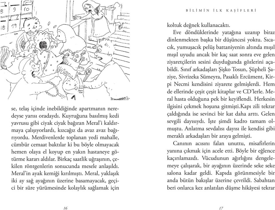 Merdivenlerde toplanan yedi mahalle, cümbür cemaat baktılar ki bu böyle olmayacak hemen olaya el koyup en yakın hastaneye götürme kararı aldılar.