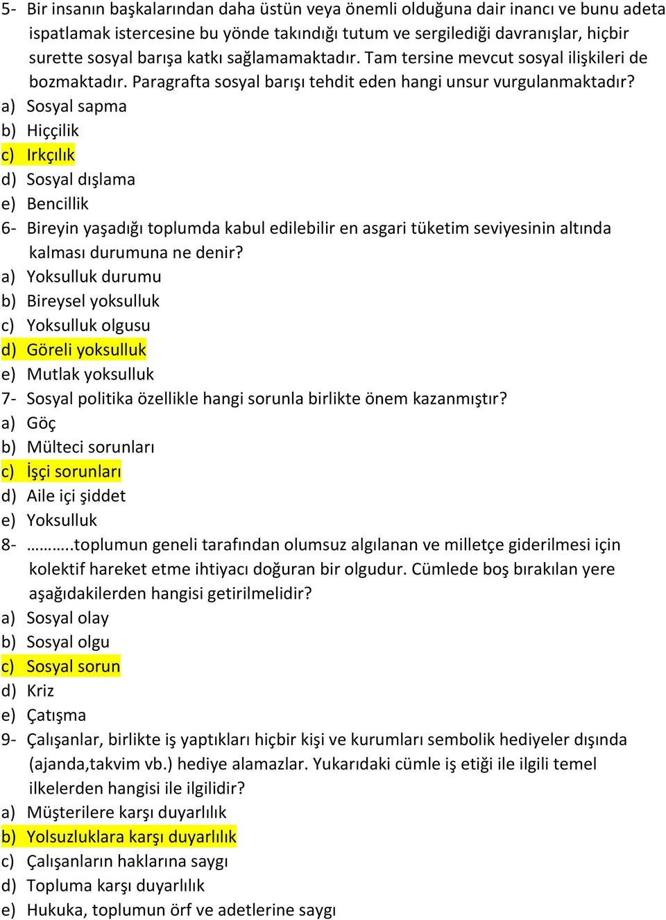 a) Sosyal sapma b) Hiççilik c) Irkçılık d) Sosyal dışlama e) Bencillik 6- Bireyin yaşadığı toplumda kabul edilebilir en asgari tüketim seviyesinin altında kalması durumuna ne denir?