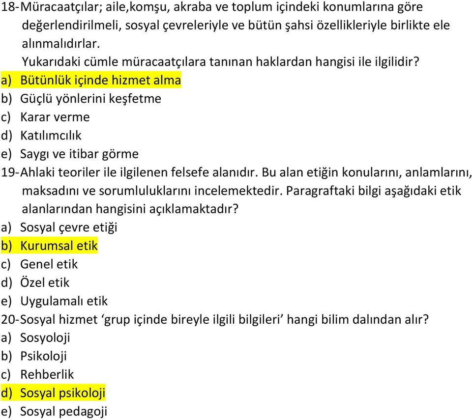 a) Bütünlük içinde hizmet alma b) Güçlü yönlerini keşfetme c) Karar verme d) Katılımcılık e) Saygı ve itibar görme 19- Ahlaki teoriler ile ilgilenen felsefe alanıdır.