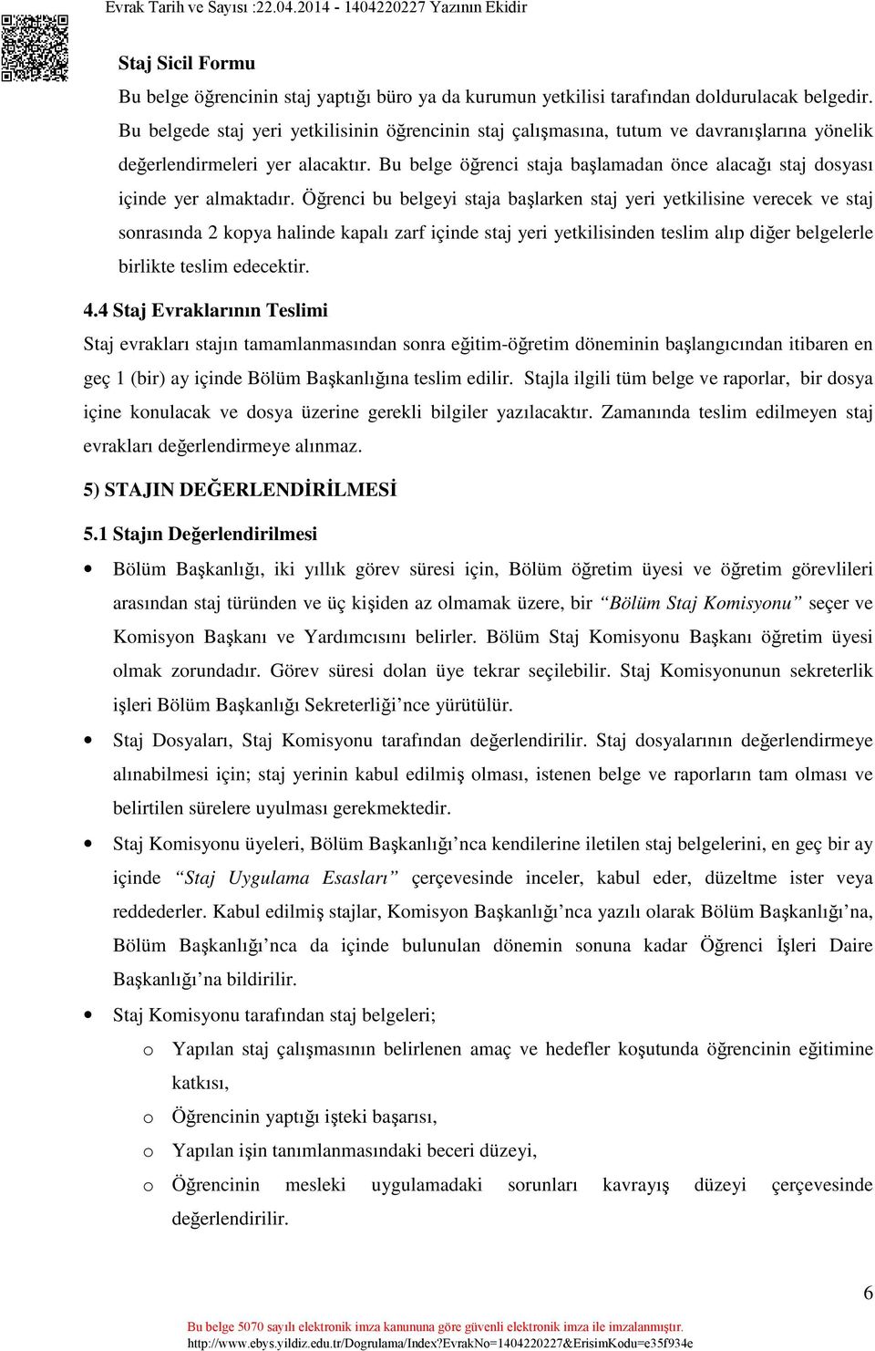 Bu belge öğrenci staja başlamadan önce alacağı staj dosyası içinde yer almaktadır.