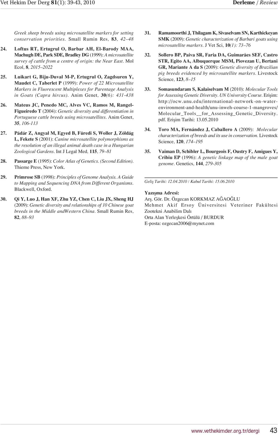 Luikart G, Biju-Duval M-P, Ertugrul O, Zagdsuren Y, Maudet C, Taberlet P (1999): Power of 22 Microsatellite Markers in Fluorescent Multiplexes for Parentage Analysis in Goats (Capra hircus).