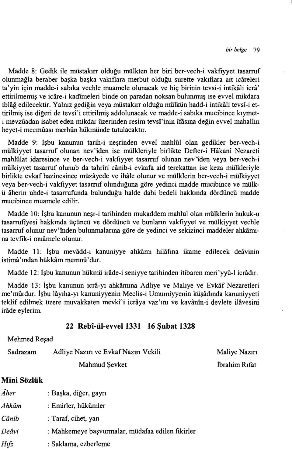 Yalnız gediğin veya müstakırr olduğu mülkün hadd-i intikali tevsi-i ettirilmiş ise diğeri de tevsi'i ettirilmiş addolunacak ve madde-i sabıka mucibince kıymeti mevziladan isabet eden mikdar üzerinden