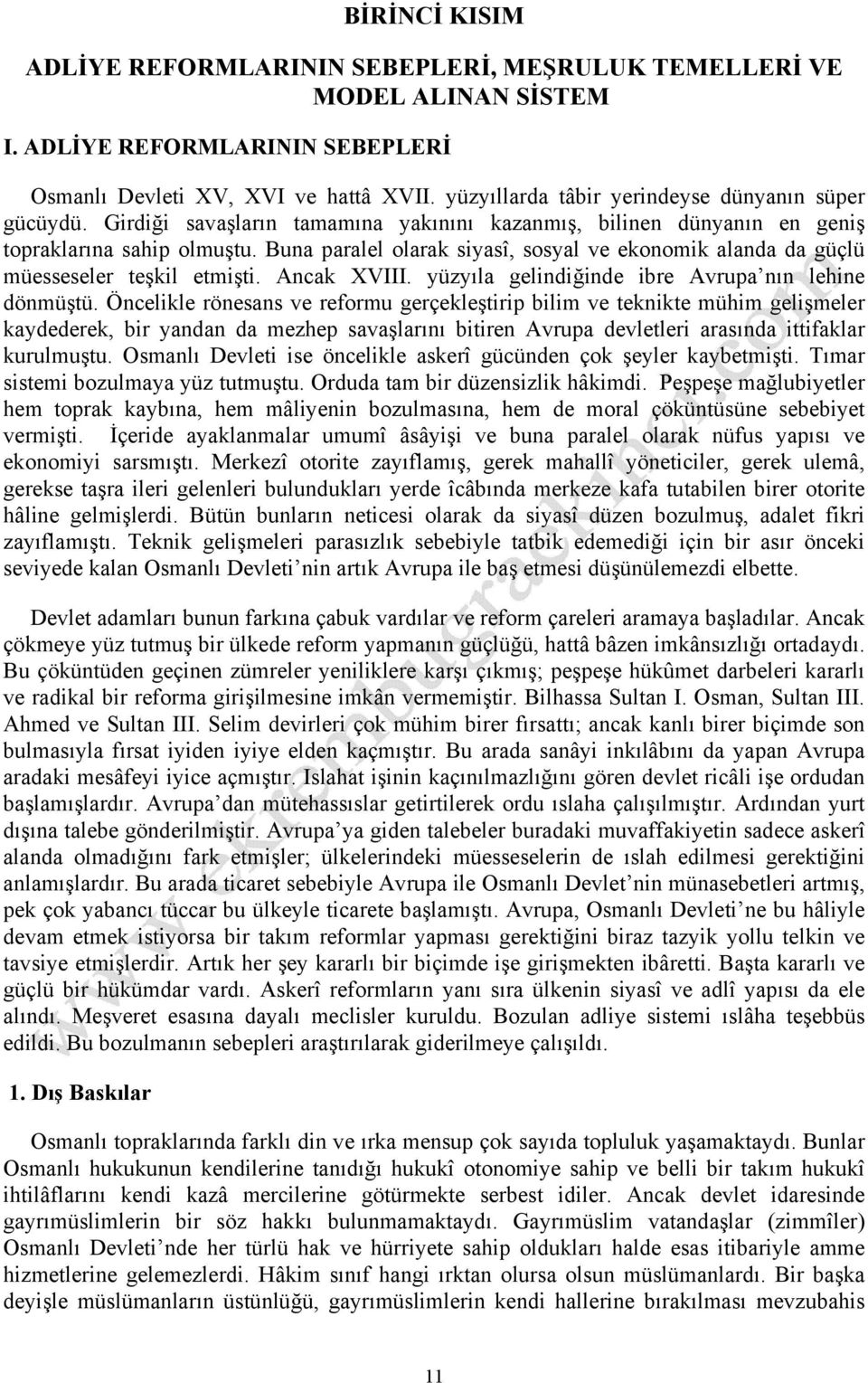 Buna paralel olarak siyasî, sosyal ve ekonomik alanda da güçlü müesseseler teşkil etmişti. Ancak XVIII. yüzyıla gelindiğinde ibre Avrupa nın lehine dönmüştü.