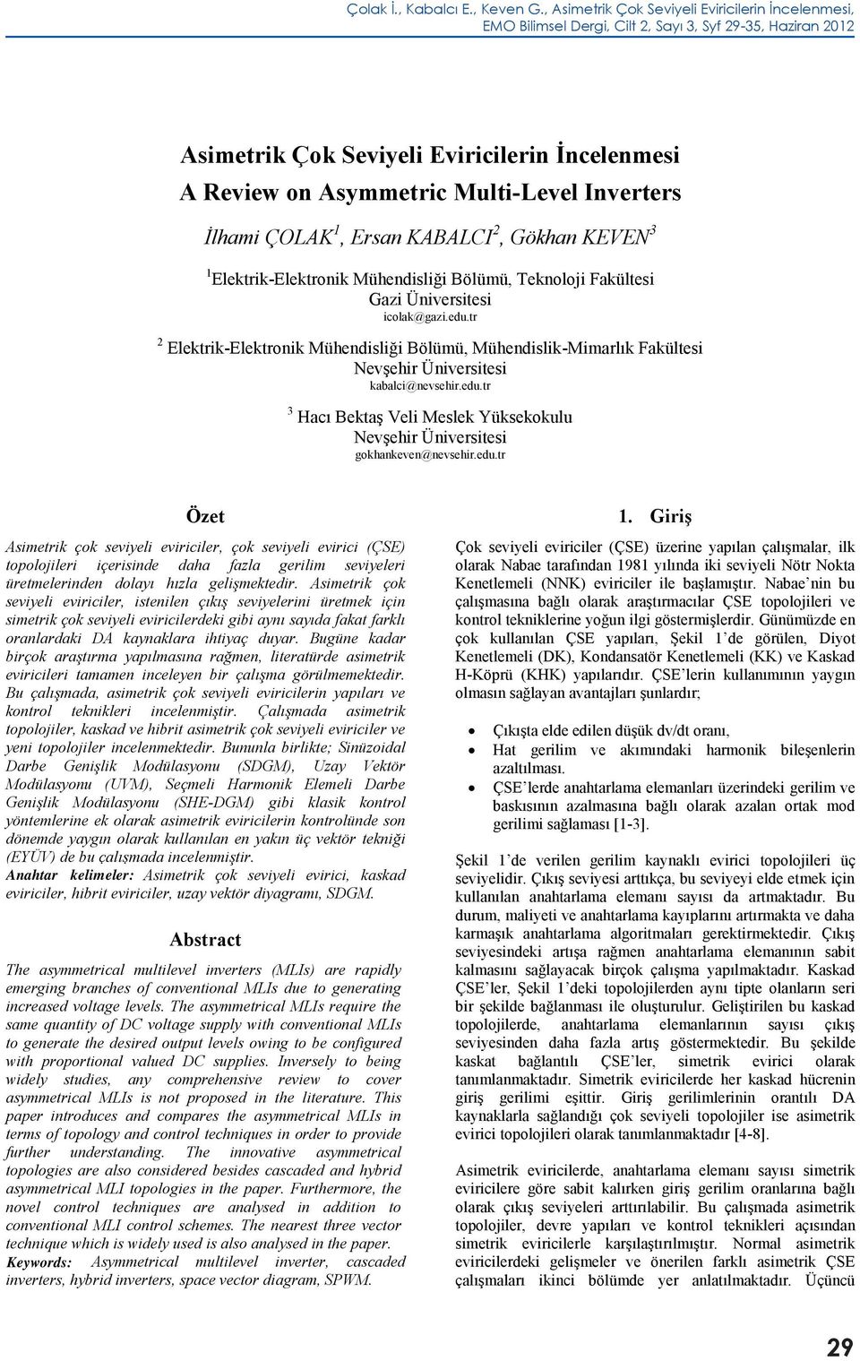 Teknoloji Fakültesi Sürülü Beyaz 1 Elektrik-Elektronik Eya Uygulamalarında Mühendisliği Gazi Ünirsitesi Bölümü, Kullanımı Teknoloji Fakültesi icolak@gazi.edu.tr Gazi Ünirsitesi Permanent icolak@gazi.