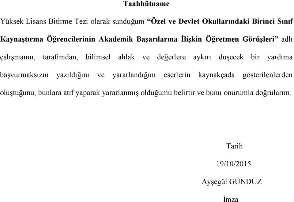 değerlere aykırı düşecek bir yardıma başvurmaksızın yazıldığını ve yararlandığım eserlerin kaynakçada