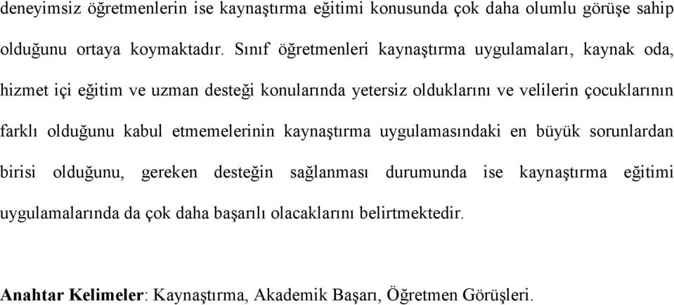 çocuklarının farklı olduğunu kabul etmemelerinin kaynaştırma uygulamasındaki en büyük sorunlardan birisi olduğunu, gereken desteğin