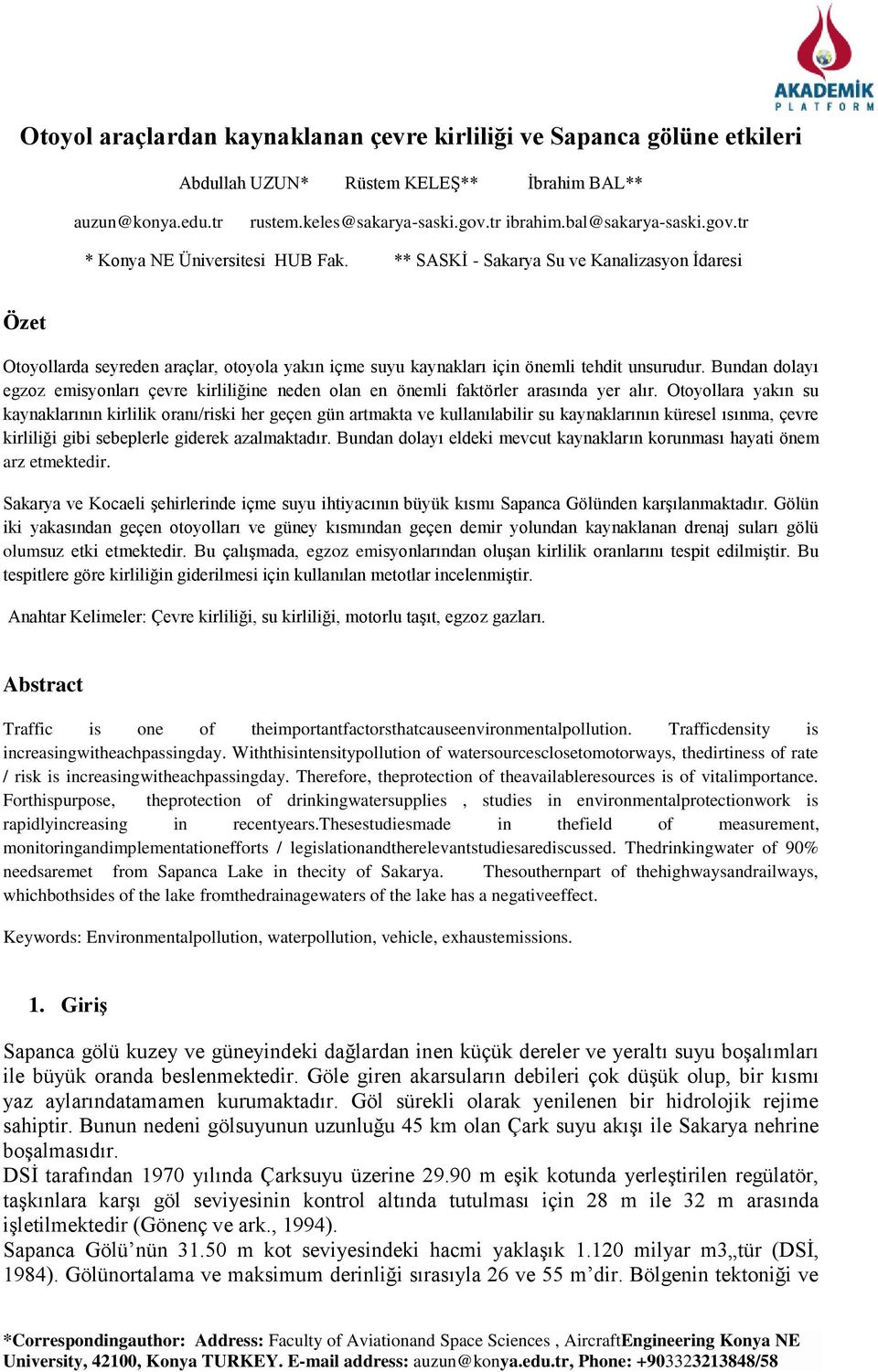 ** SASKİ - Sakarya Su ve Kanalizasyon İdaresi Özet Otoyollarda seyreden araçlar, otoyola yakın içme suyu kaynakları için önemli tehdit unsurudur.