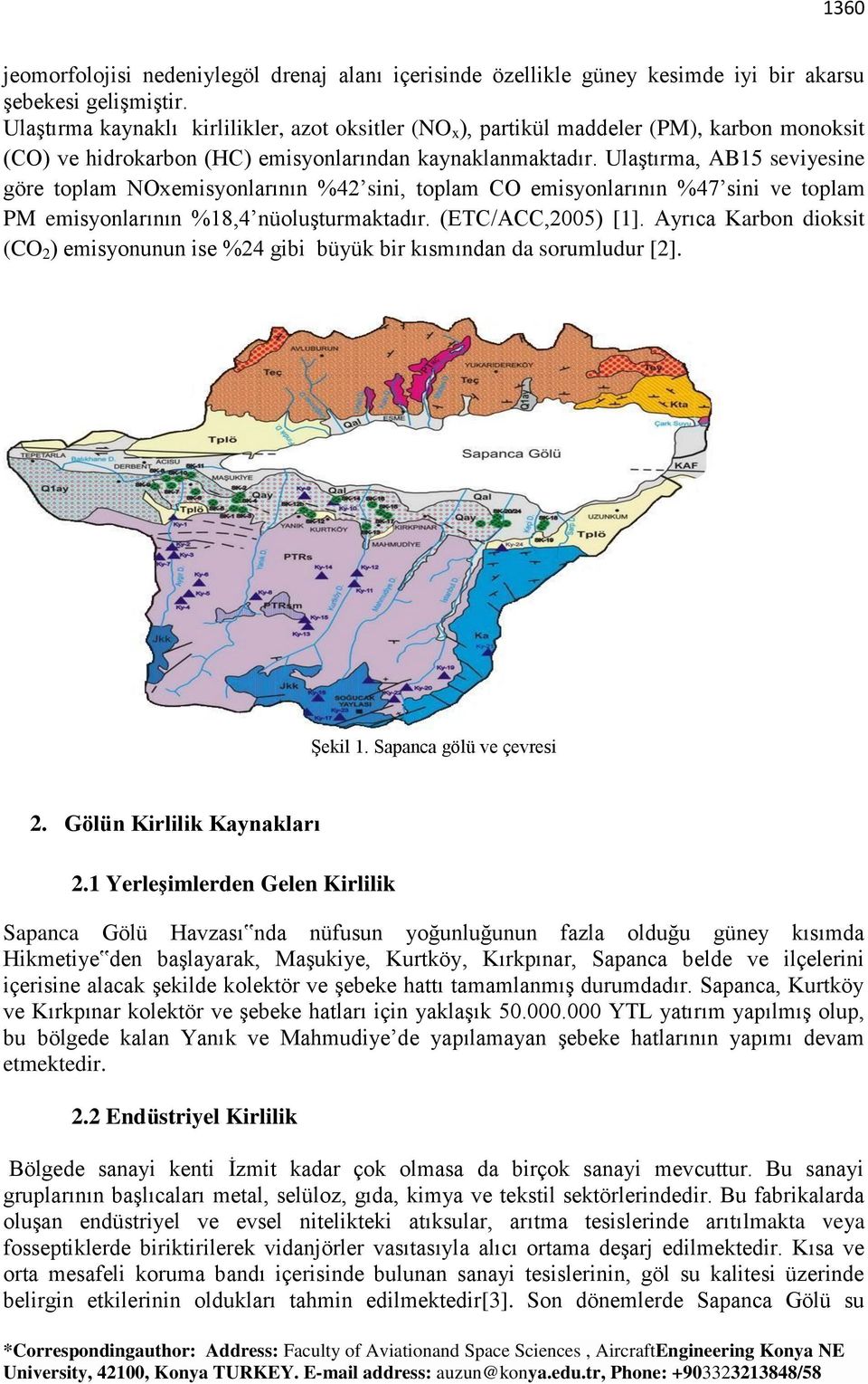 Ulaştırma, AB15 seviyesine göre toplam NOxemisyonlarının %42 sini, toplam CO emisyonlarının %47 sini ve toplam PM emisyonlarının %18,4 nüoluşturmaktadır. (ETC/ACC,2005) [1].