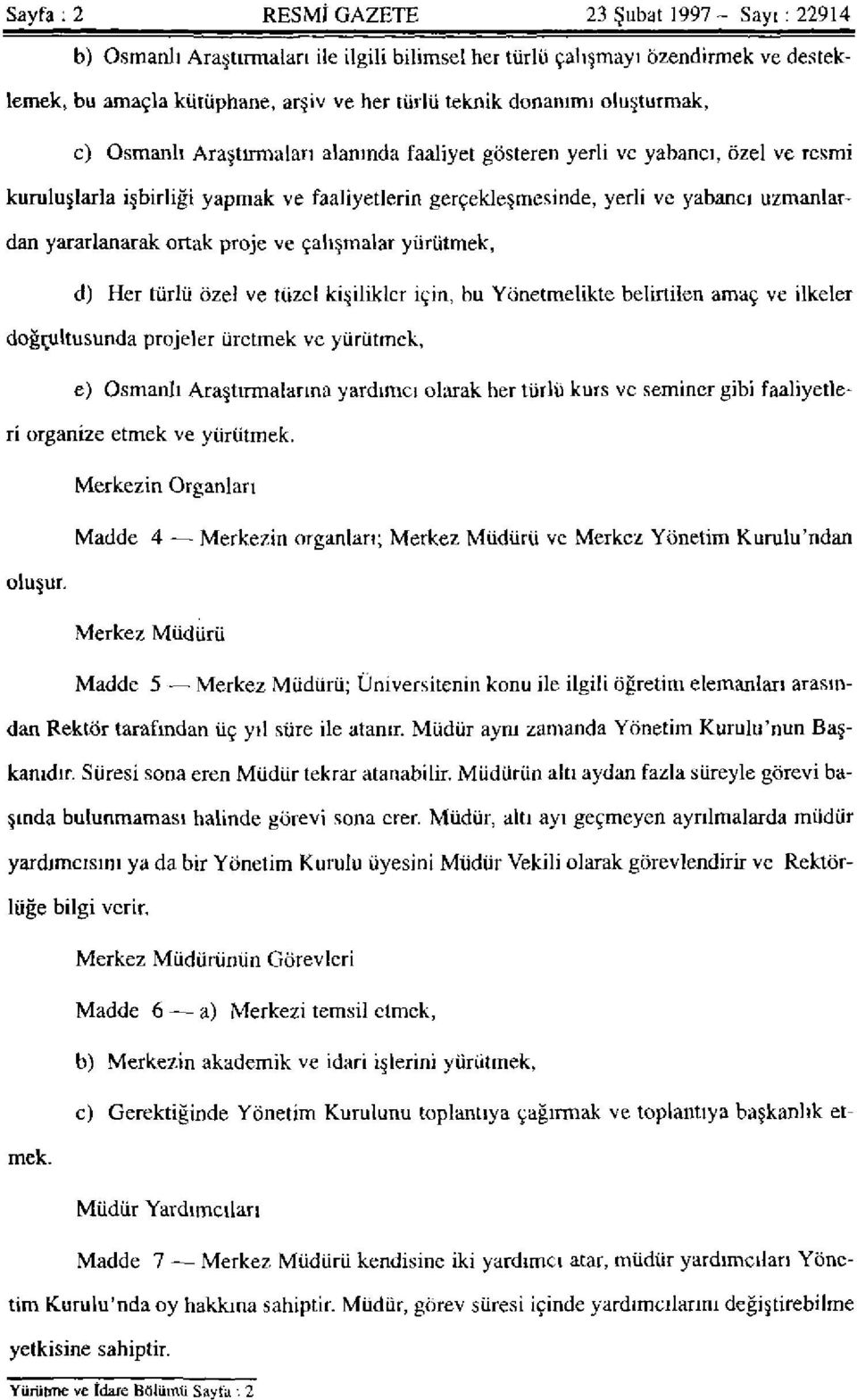 yararlanarak ortak proje ve çalışmalar yürütmek, d) Her türlü özel ve tüzel kişilikler için, bu Yönetmelikte belirtilen amaç ve ilkeler doğrultusunda projeler üretmek ve yürütmek, e) Osmanlı