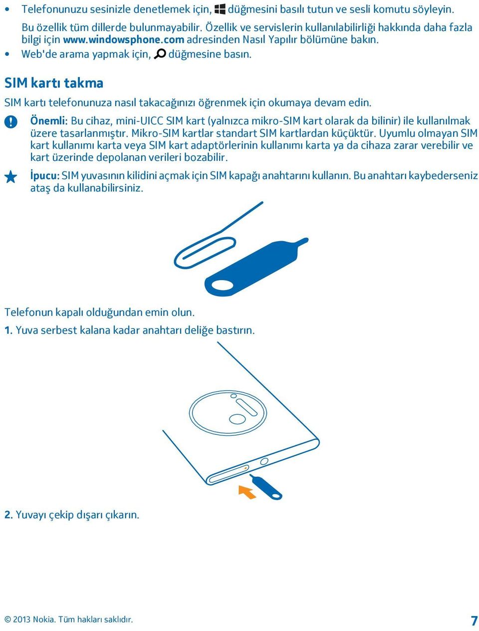 SIM kartı takma SIM kartı telefonunuza nasıl takacağınızı öğrenmek için okumaya devam edin.