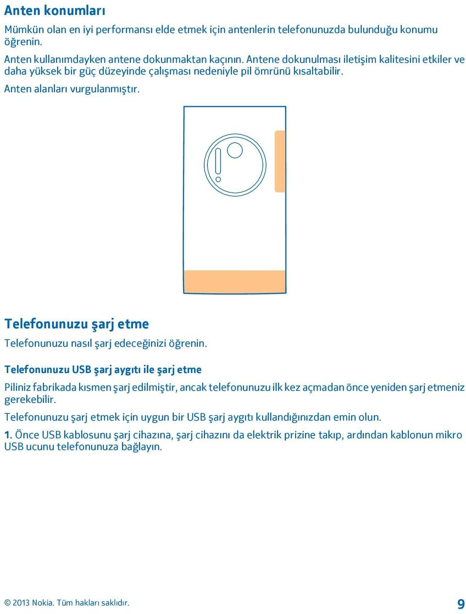 Telefonunuzu şarj etme Telefonunuzu nasıl şarj edeceğinizi öğrenin.