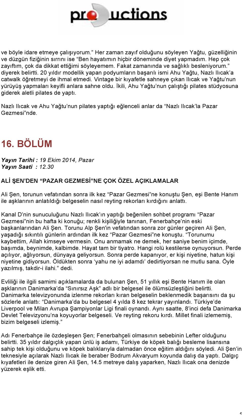 20 yıldır modellik yapan podyumların başarılı ismi Ahu Yağtu, Nazlı Ilıcak a catwalk öğretmeyi de ihmal etmedi.