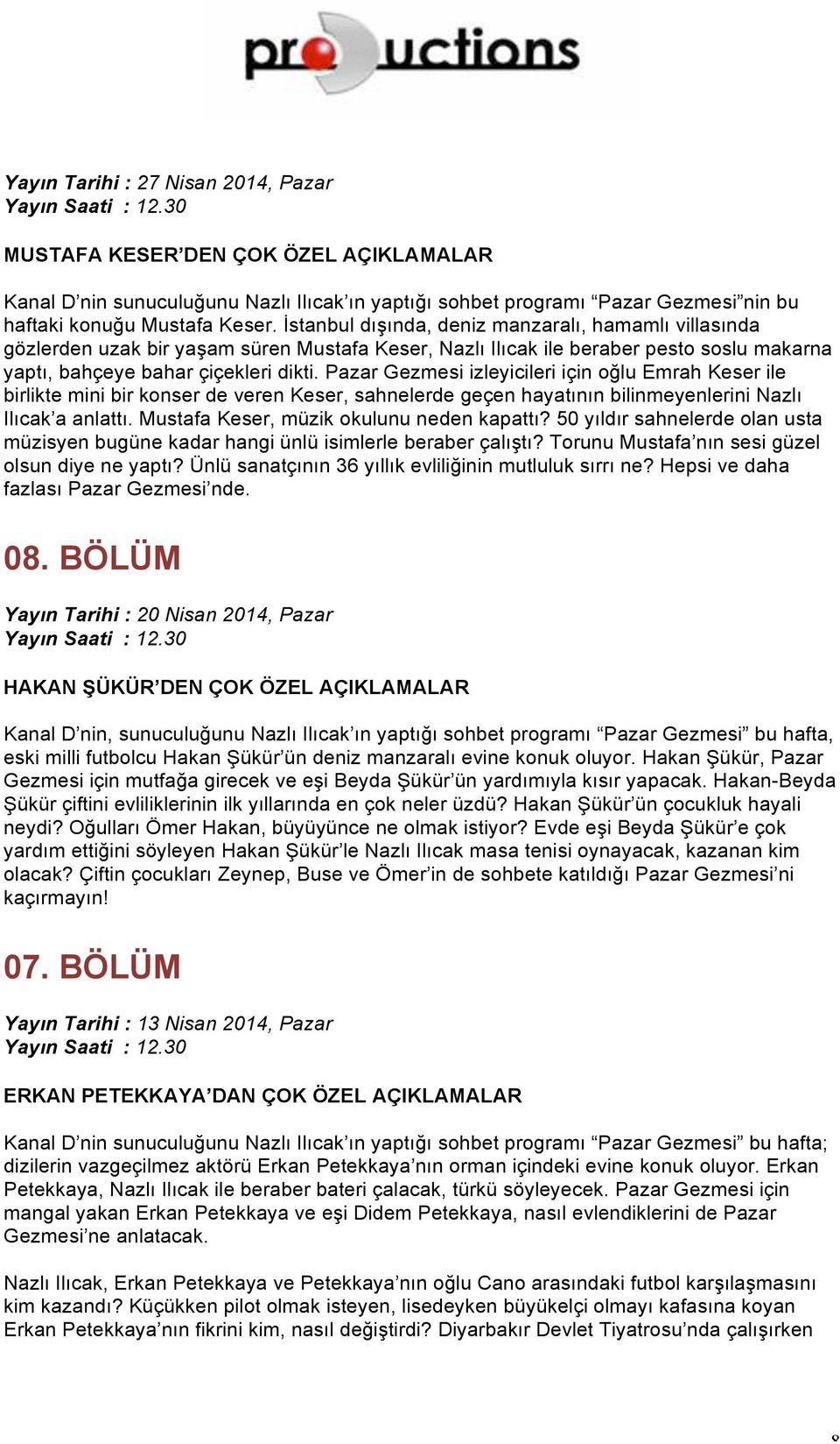 Pazar Gezmesi izleyicileri için oğlu Emrah Keser ile birlikte mini bir konser de veren Keser, sahnelerde geçen hayatının bilinmeyenlerini Nazlı Ilıcak a anlattı.