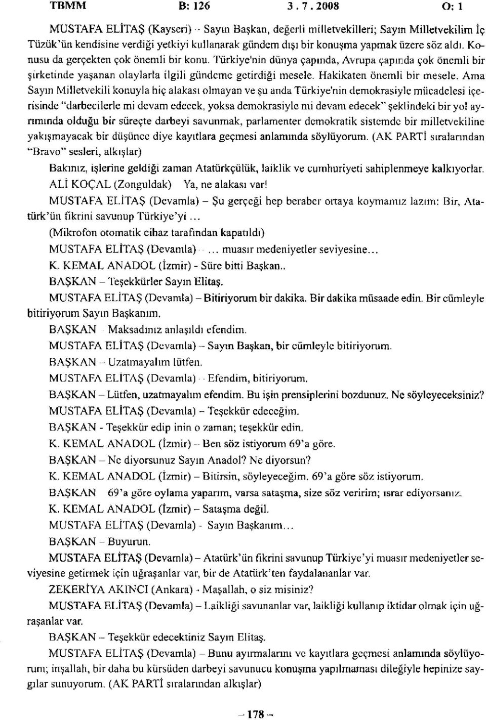 Konusu da gerçekten çok önemli bir konu. Türkiye'nin dünya çapında, Avrupa çapında çok önemli bir şirketinde yaşanan olaylarla ilgili gündeme getirdiği mesele. Hakikaten önemli bir mesele.