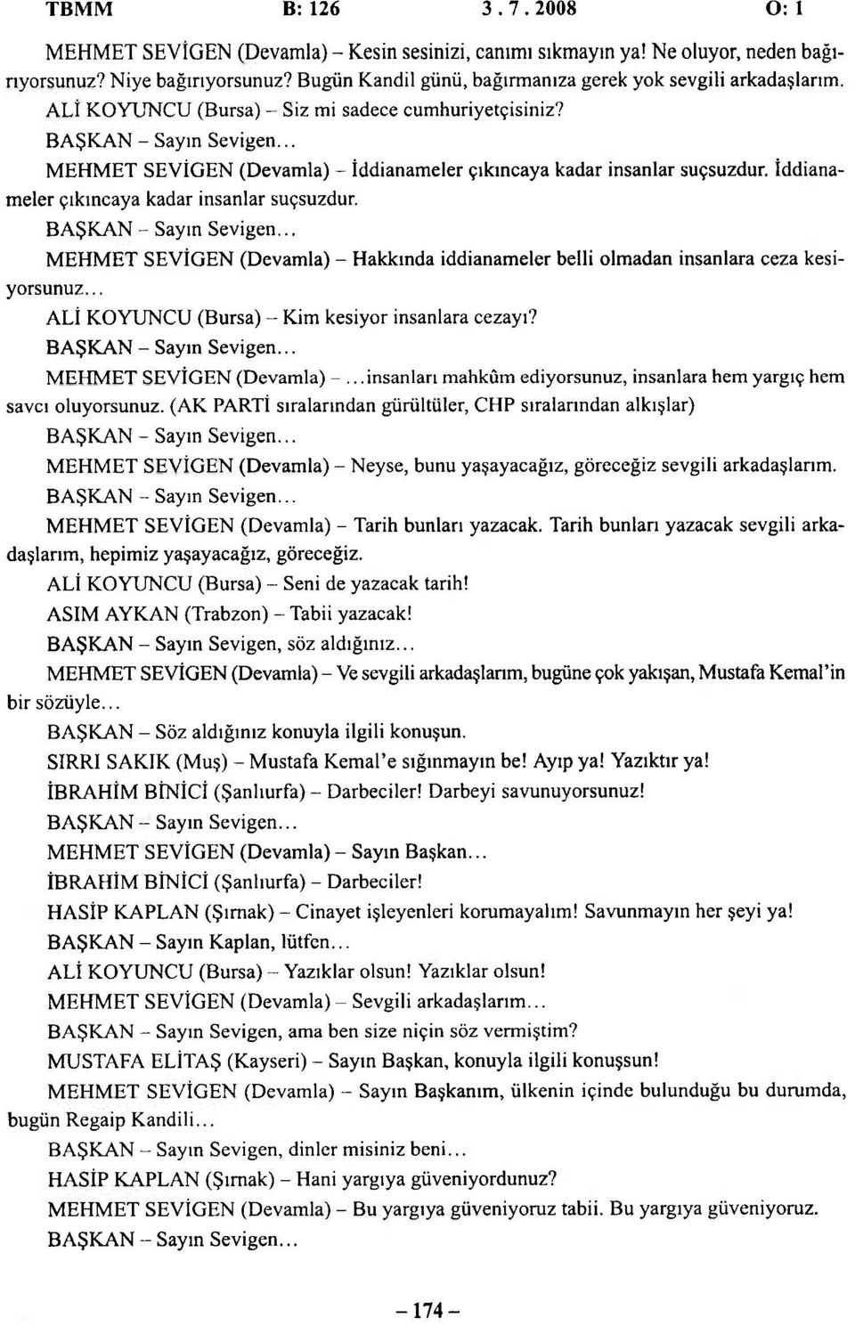 .. MEHMET SEVİGEN (Devamla) - İddianameler çıkıncaya kadar insanlar suçsuzdur. İddianameler çıkıncaya kadar insanlar suçsuzdur. BAŞKAN - Sayın Sevigen.