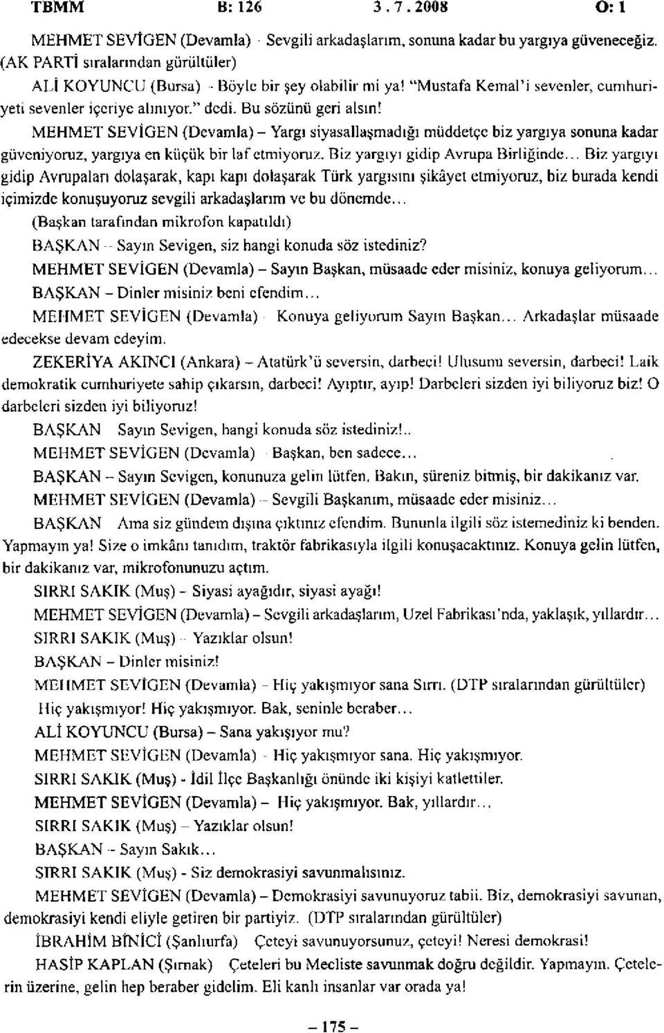 MEHMET SEVİGEN (Devamla) - Yargı siyasallaşmadığı müddetçe biz yargıya sonuna kadar güveniyoruz, yargıya en küçük bir laf etmiyoruz. Biz yargıyı gidip Avrupa Birliğinde.