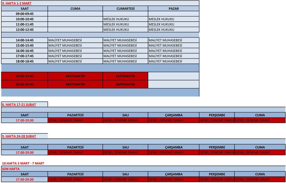MUHASEBESİ MALİYET MUHASEBESİ 18:00-18:45 MALİYET MUHASEBESİ MALİYET MUHASEBESİ MALİYET MUHASEBESİ MATEMATİK MATEMATİK 8. HAFTA 17-21 ŞUBAT SAAT PAZARTESİ SALI ÇARŞAMBA PERŞEMBE CUMA 17.00-20.