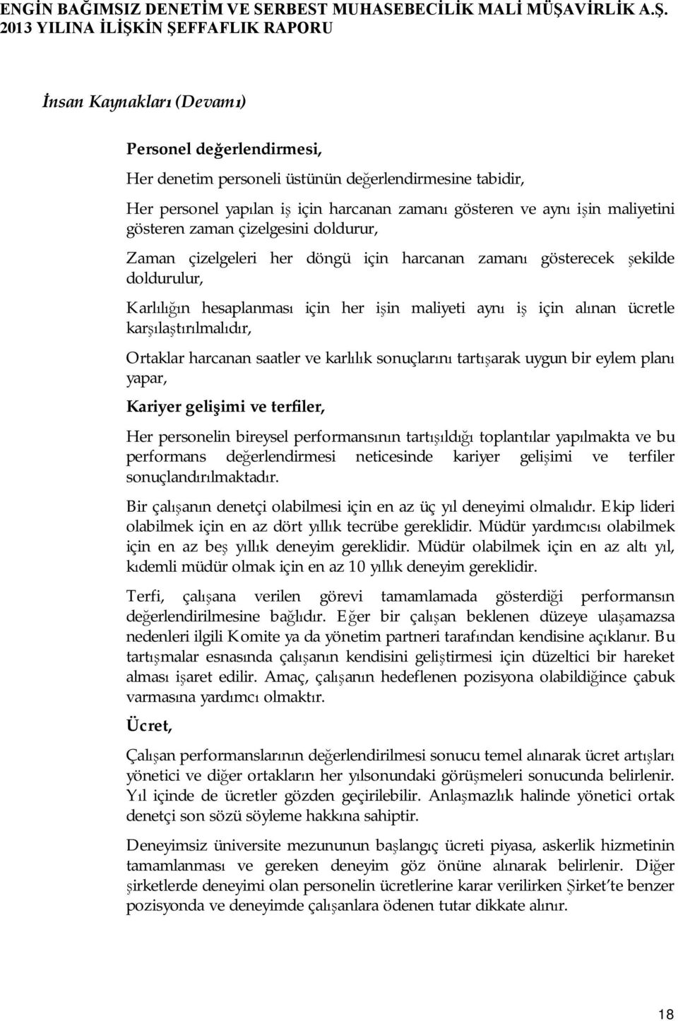 karşılaştırılmalıdır, Ortaklar harcanan saatler ve karlılık sonuçlarını tartışarak uygun bir eylem planı yapar, Kariyer gelişimi ve terfiler, Her personelin bireysel performansının tartışıldığı