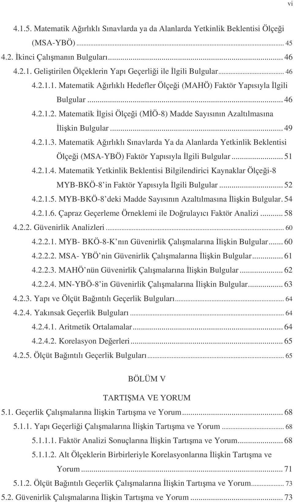 Matematik Aırlıklı Sınavlarda Ya da Alanlarda Yetkinlik Beklentisi Ölçei (MSA-YBÖ) Faktör Yapısıyla lgili Bulgular... 51 4.