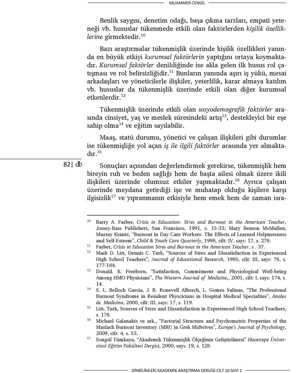 Kurumsal faktörler denildiğinde ise akla gelen ilk husus rol çatışması ve rol belirsizliğidir.