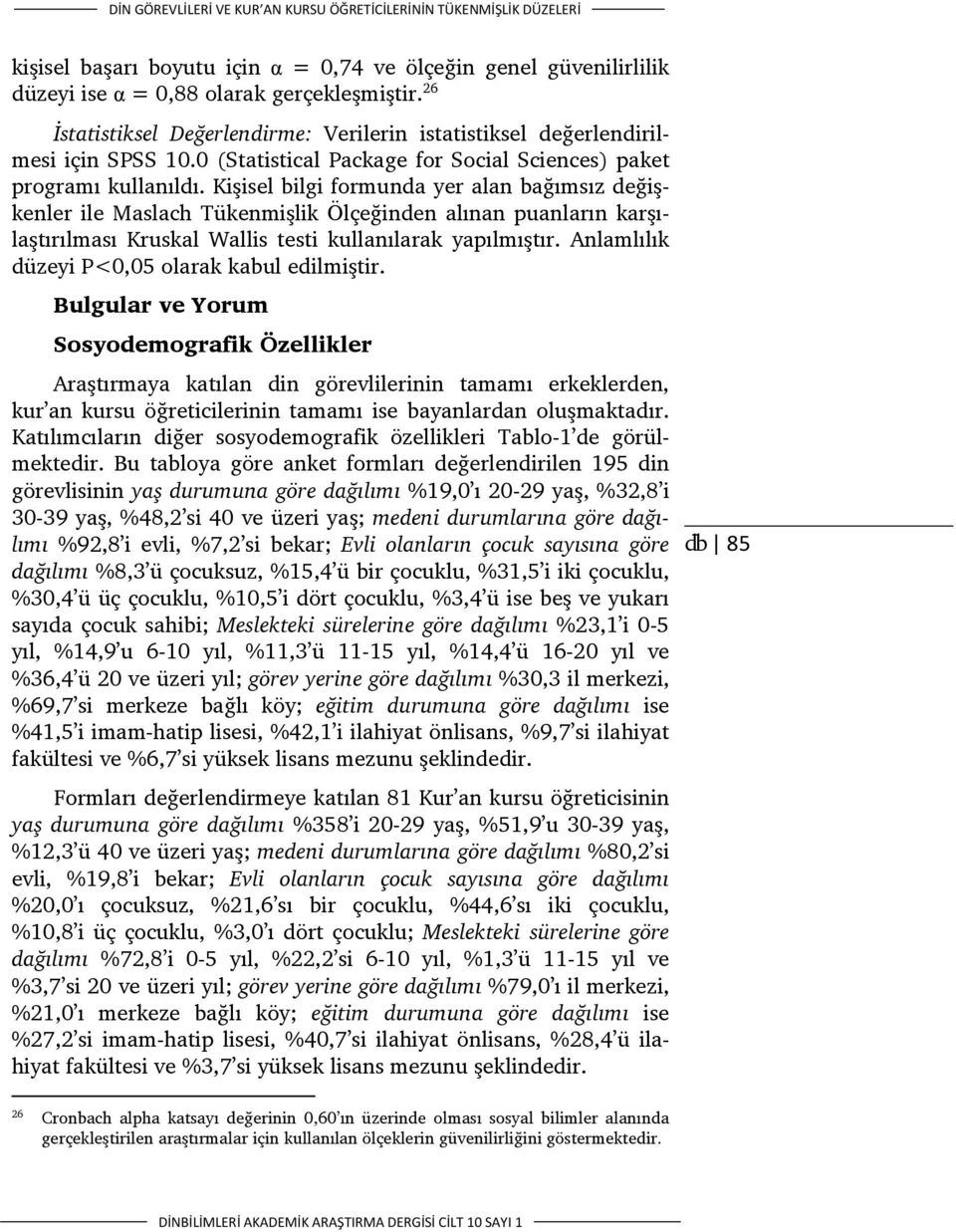 Kişisel bilgi formunda yer alan bağımsız değişkenler ile Maslach Tükenmişlik Ölçeğinden alınan puanların karşılaştırılması Kruskal Wallis testi kullanılarak yapılmıştır.