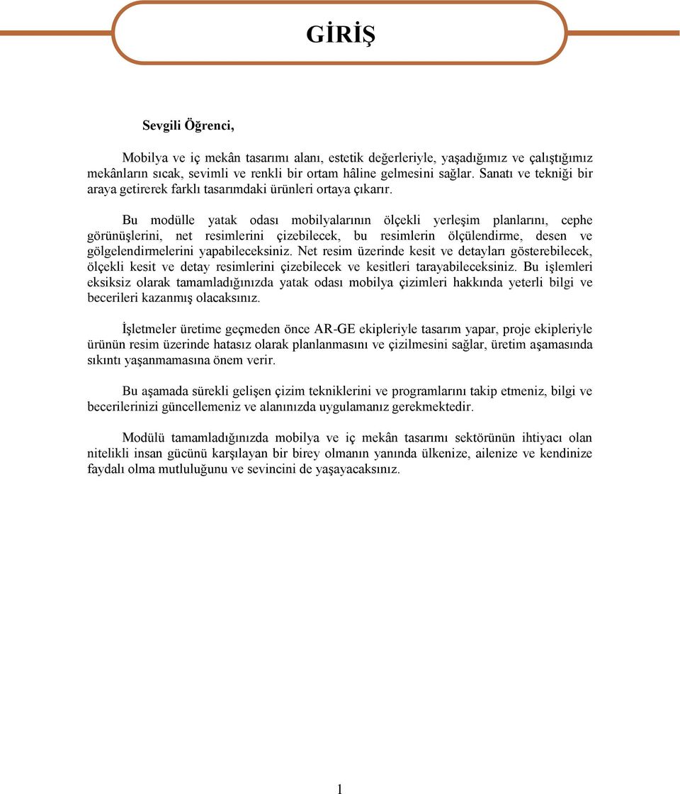 Bu modülle yatak odası mobilyalarının ölçekli yerleşim planlarını, cephe görünüşlerini, net resimlerini çizebilecek, bu resimlerin ölçülendirme, desen ve gölgelendirmelerini yapabileceksiniz.