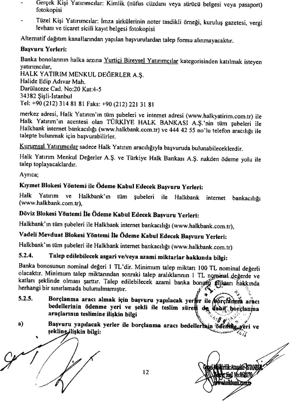 Batvuru Yerleri: Banka bonolaflntn halka arzrna yurtici Birevsel yatrrrmcrlar kategorisinden katllmak isteyen Yatlrrmcrlar, HALK YATIRIM MENKUL DEGERLER A.$. Halide Edip Adrvar Mah. Dariilac ze Cad.