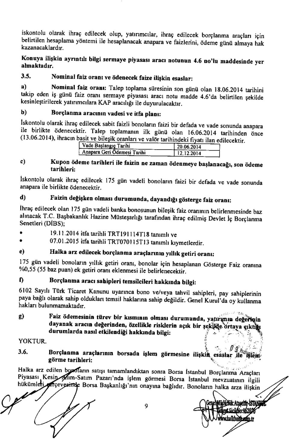 Nominal fsiz orant ve iidetrecek fate ili$kin esaslrr: al Nominal faiz or.trr: Talep loplama siiresinin son gijnii olan 18.06.2014 lakip.eden i$ giinii faiz oranl sermaye piyasasl aracl notu madde 4.