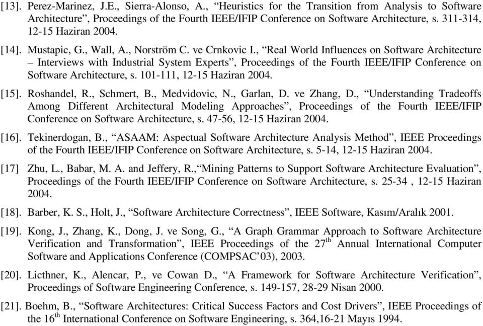 , Real World Influences on Software Architecture Interviews with Industrial System Experts, Proceedings of the Fourth IEEE/IFIP Conference on Software Architecture, s. 101-111, 12-15 Haziran 2004.