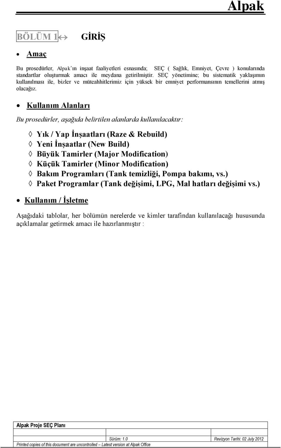 Kullanım Alanları Bu prosedürler, aşağıda belirtilen alanlarda kullanılacaktır: Yık / Yap İnşaatları (Raze & Rebuild) Yeni İnşaatlar (New Build) Büyük Tamirler (Major Modification) Küçük Tamirler