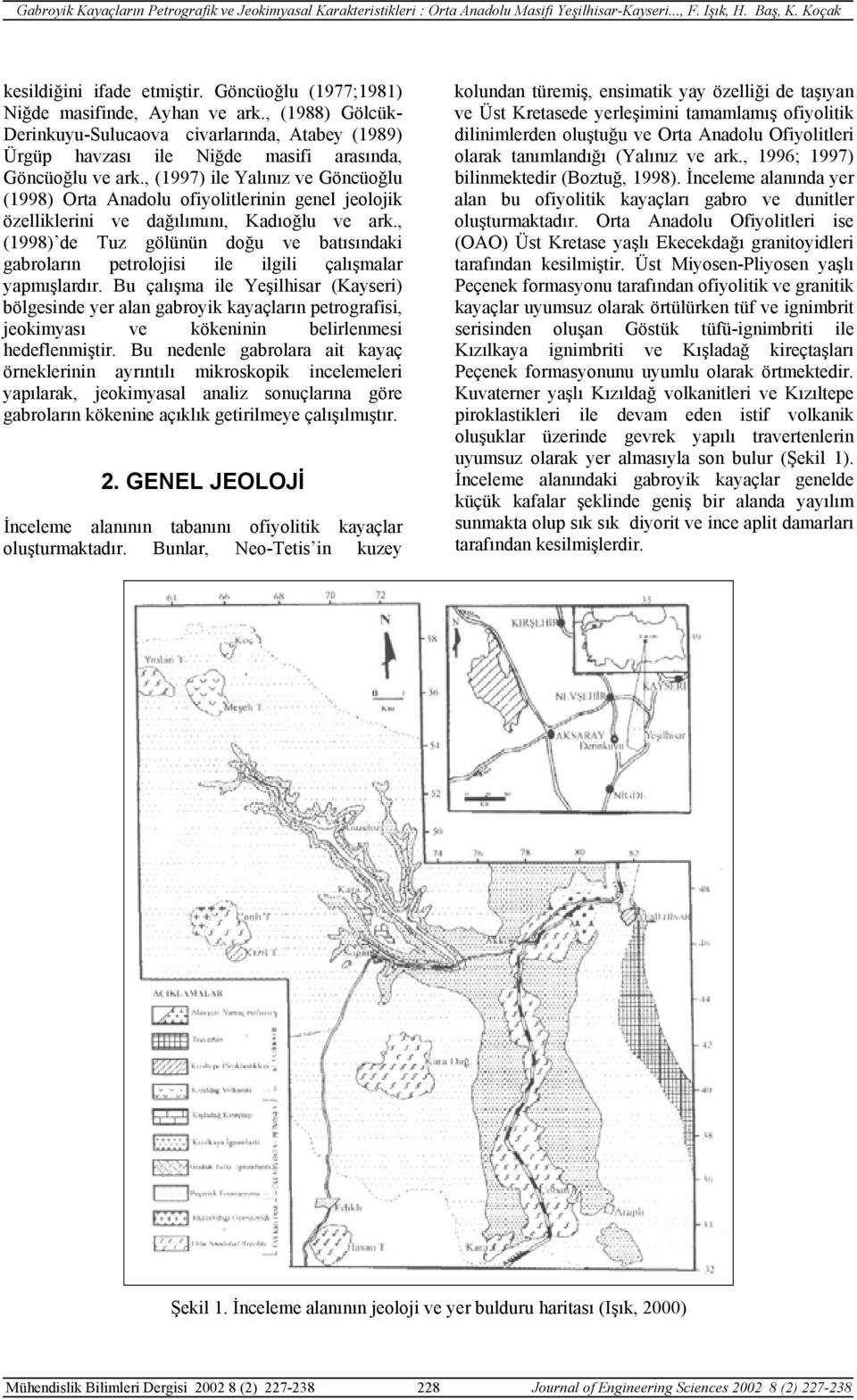, (1997) ile Yalınız ve Göncüoğlu (1998) Orta Anadolu ofiyolitlerinin genel jeolojik özelliklerini ve dağılımını, Kadıoğlu ve ark.