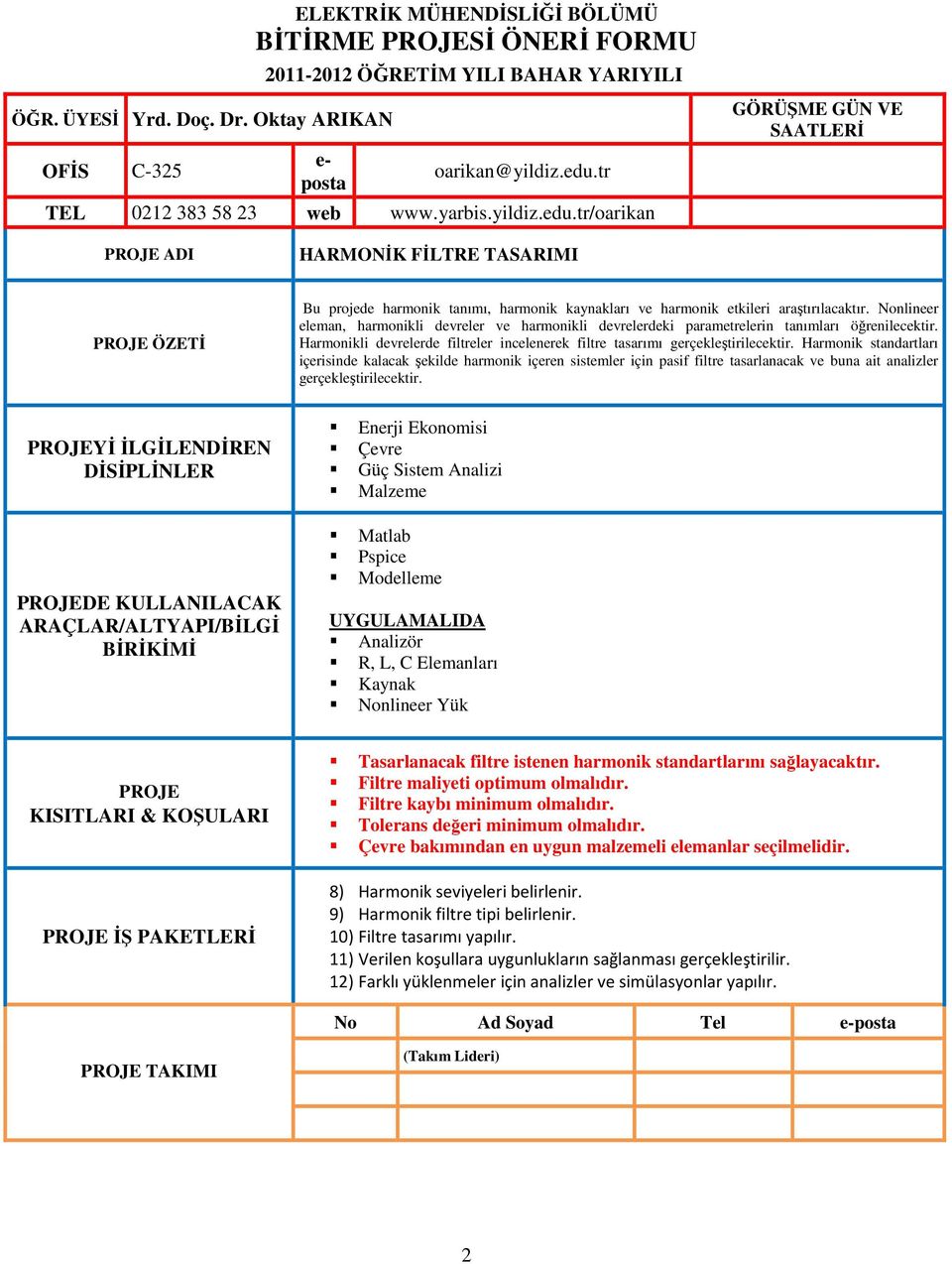 Harmonik standartları içerisinde kalacak şekilde harmonik içeren sistemler için pasif filtre tasarlanacak ve buna ait analizler gerçekleştirilecektir.