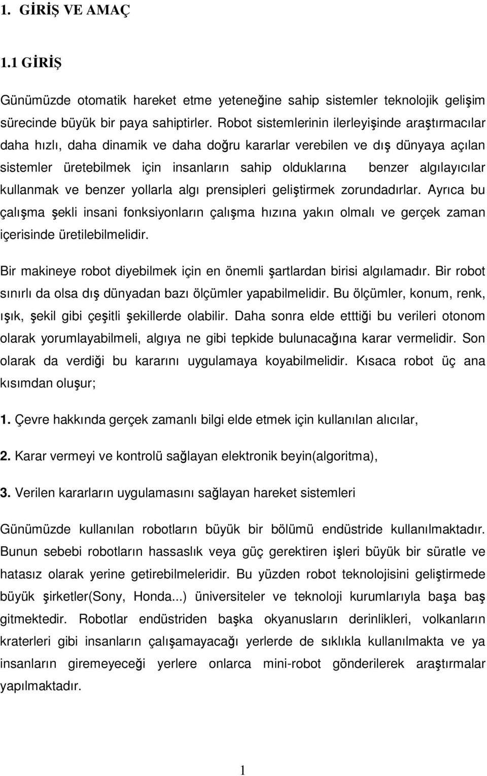 algılayıcılar kullanmak ve benzer yollarla algı prensipleri geliştirmek zorundadırlar.