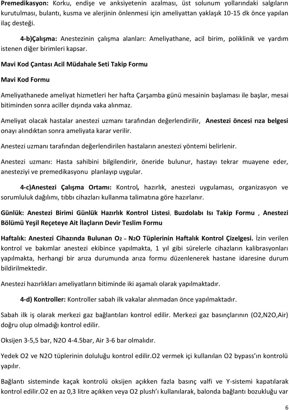 Mavi Kod Çantası Acil Müdahale Seti Takip Formu Mavi Kod Formu Ameliyathanede ameliyat hizmetleri her hafta Çarşamba günü mesainin başlaması ile başlar, mesai bitiminden sonra aciller dışında vaka