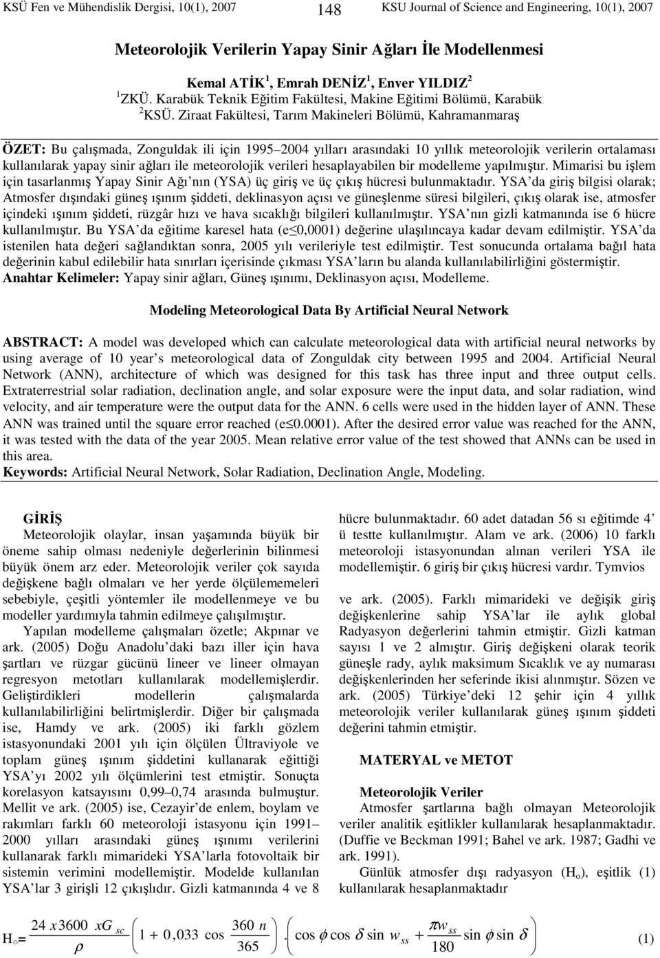 Zraat Fakültes, Tarım Makneler Bölümü, Kahramanmaraş ÖZET: Bu çalışmada, Zonguldak l çn 1995 2004 yılları arasındak 10 yıllık meteorolojk verlern ortalaması kullanılarak yapay snr ağları le