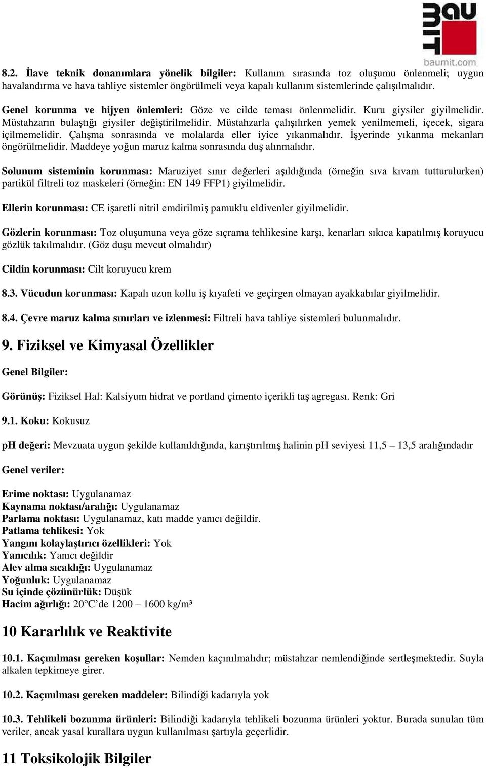 Müstahzarla çalışılırken yemek yenilmemeli, içecek, sigara içilmemelidir. Çalışma sonrasında ve molalarda eller iyice yıkanmalıdır. Đşyerinde yıkanma mekanları öngörülmelidir.