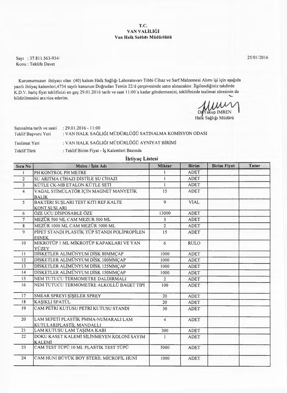 kanunun Doğrudan Temin 22/d çerçevesinde satın alınacaktır. İlgilendiğiniz takdirde K.D.V. hariç fiyat teklifinizi en geç 29.01.