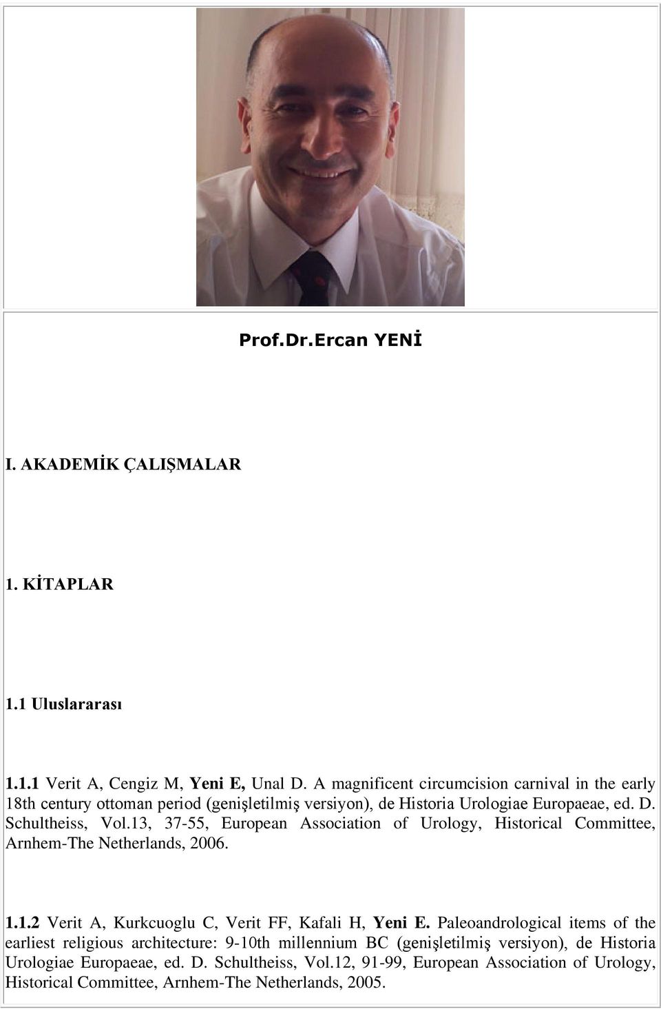 13, 37-55, European Association of Urology, Historical Committee, Arnhem-The Netherlands, 2006. 1.1.2 Verit A, Kurkcuoglu C, Verit FF, Kafali H, Yeni E.