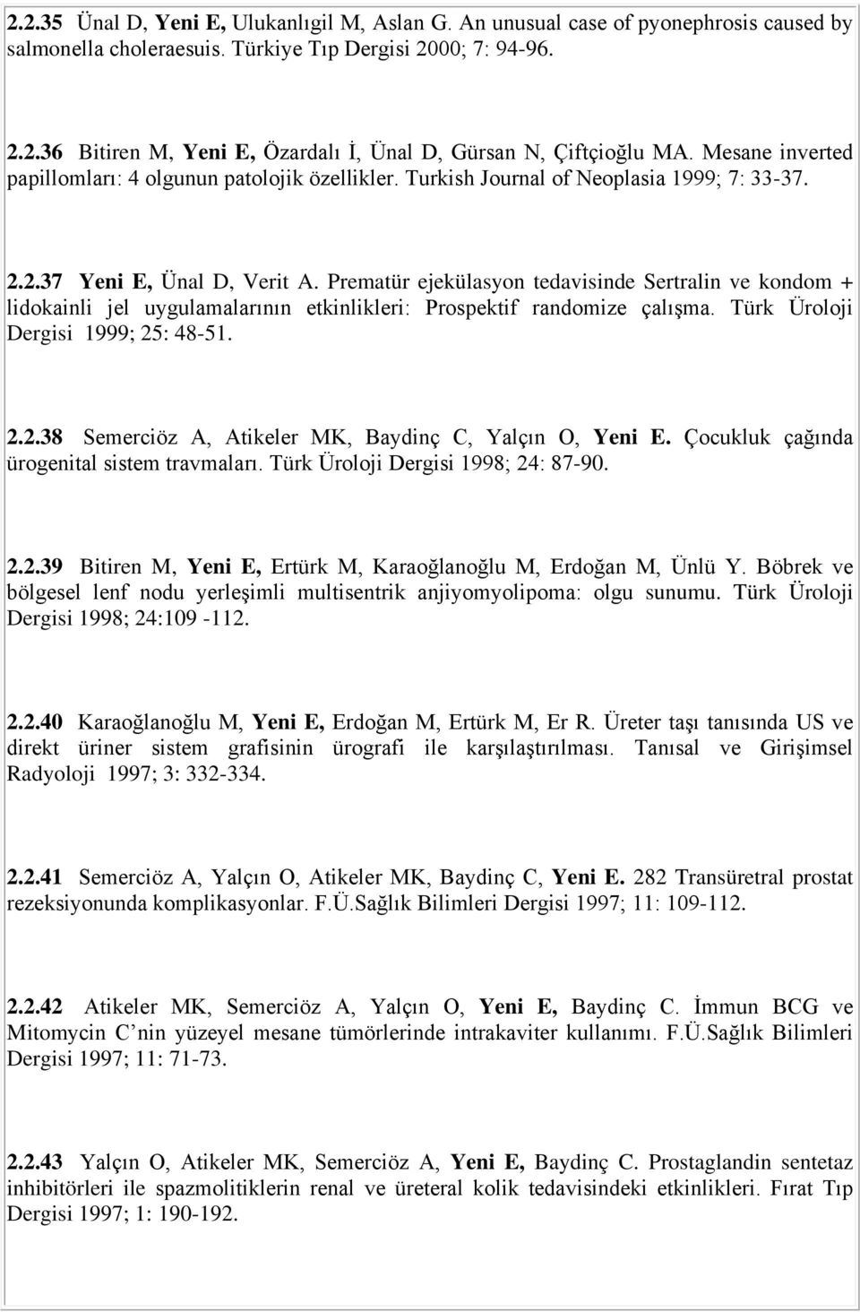 Prematür ejekülasyon tedavisinde Sertralin ve kondom + lidokainli jel uygulamalarının etkinlikleri: Prospektif randomize çalışma. Türk Üroloji Dergisi 1999; 25