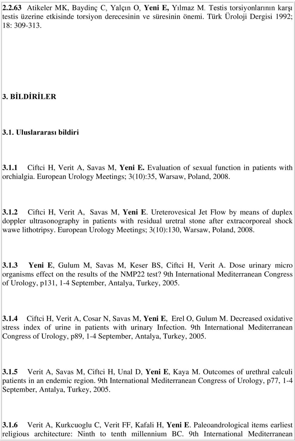 European Urology Meetings; 3(10):35, Warsaw, Poland, 2008. 3.1.2 Ciftci H, Verit A, Savas M, Yeni E.