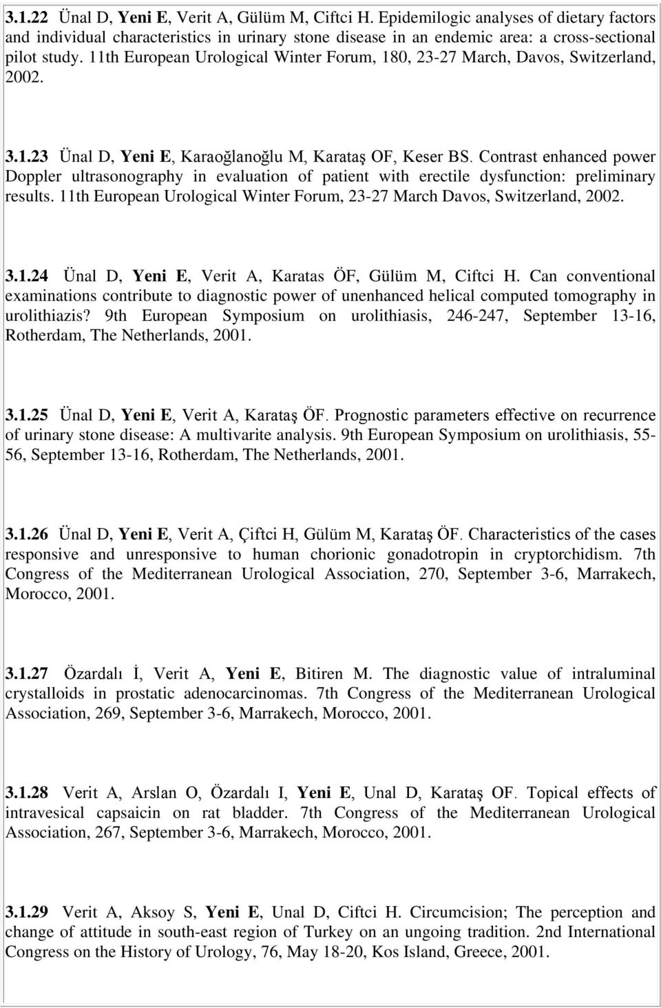Contrast enhanced power Doppler ultrasonography in evaluation of patient with erectile dysfunction: preliminary results. 11th European Urological Winter Forum, 23-27 March Davos, Switzerland, 2002. 3.