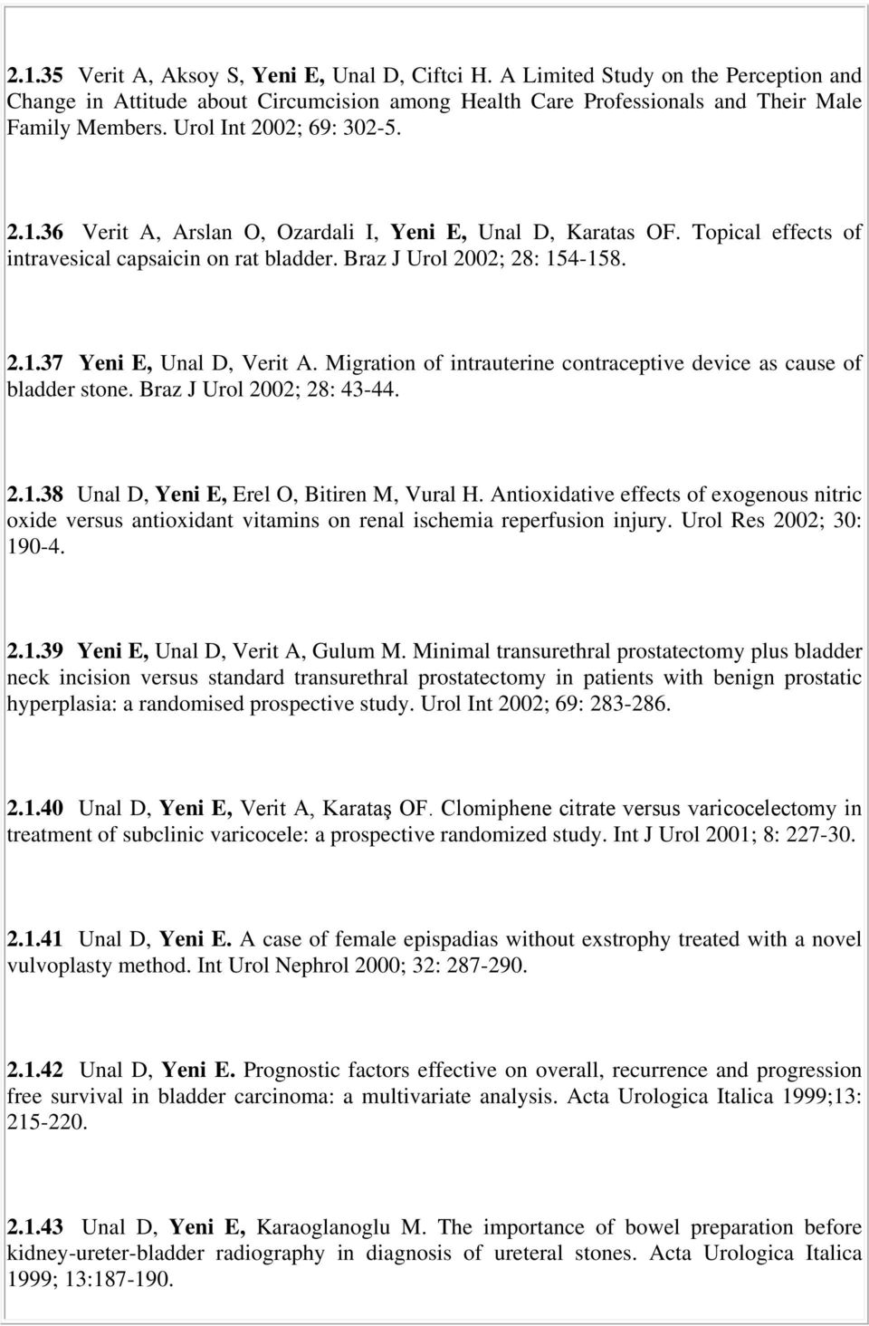 Migration of intrauterine contraceptive device as cause of bladder stone. Braz J Urol 2002; 28: 43-44. 2.1.38 Unal D, Yeni E, Erel O, Bitiren M, Vural H.