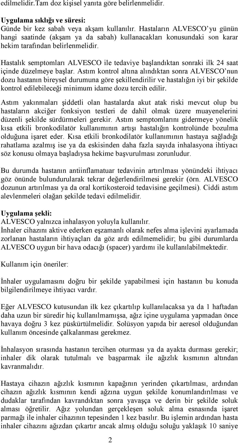 Hastalık semptomları ALVESCO ile tedaviye başlandıktan sonraki ilk 24 saat içinde düzelmeye başlar.