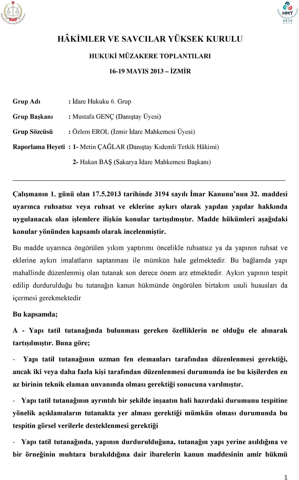 Çalışmanın 1. günü olan 17.5.2013 tarihinde 3194 sayılı İmar Kanunu nun 32.