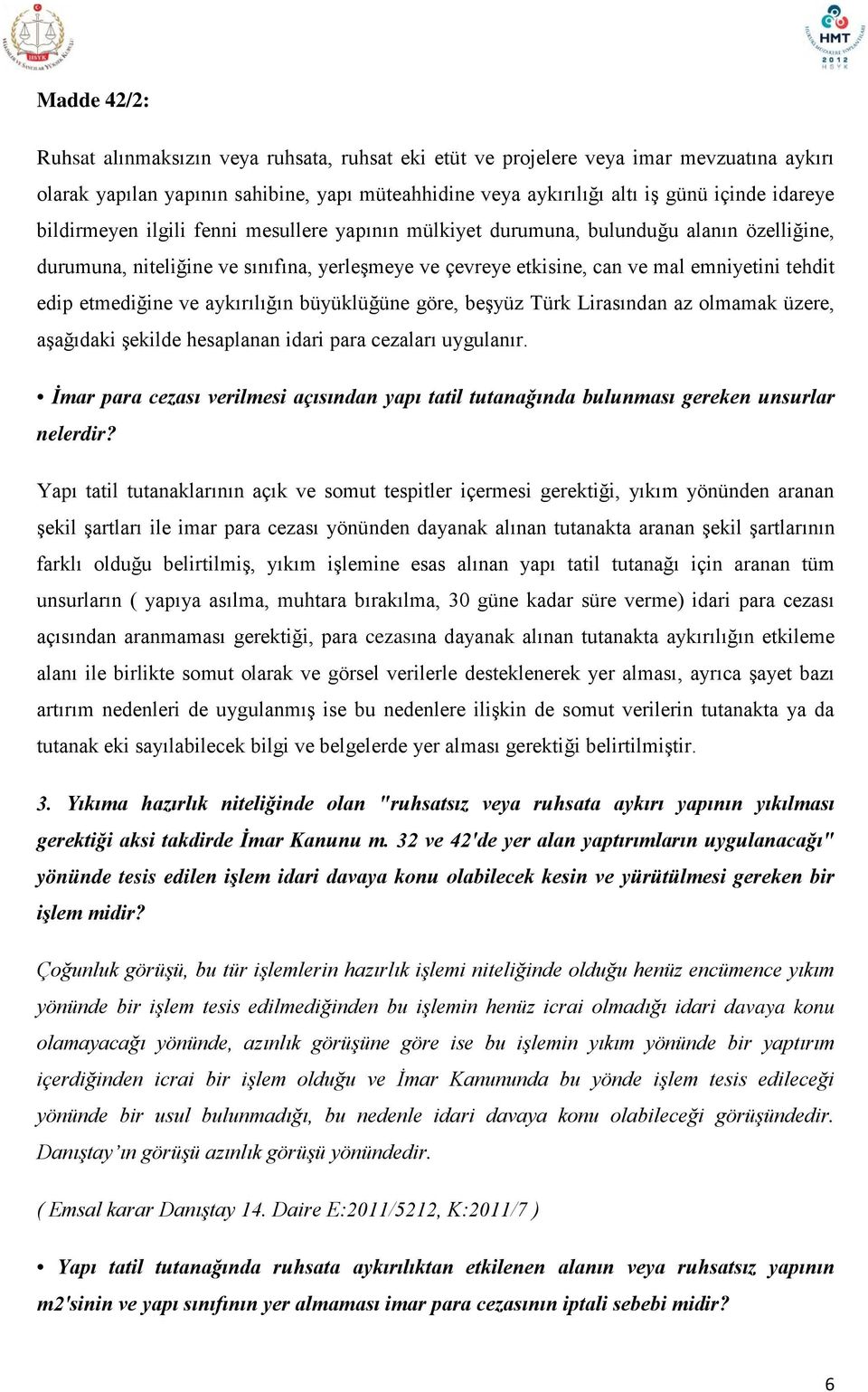 etmediğine ve aykırılığın büyüklüğüne göre, beşyüz Türk Lirasından az olmamak üzere, aşağıdaki şekilde hesaplanan idari para cezaları uygulanır.