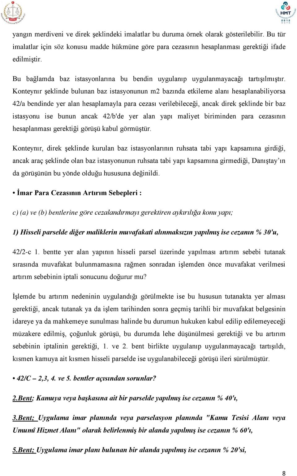 Konteynır şeklinde bulunan baz istasyonunun m2 bazında etkileme alanı hesaplanabiliyorsa 42/a bendinde yer alan hesaplamayla para cezası verilebileceği, ancak direk şeklinde bir baz istasyonu ise