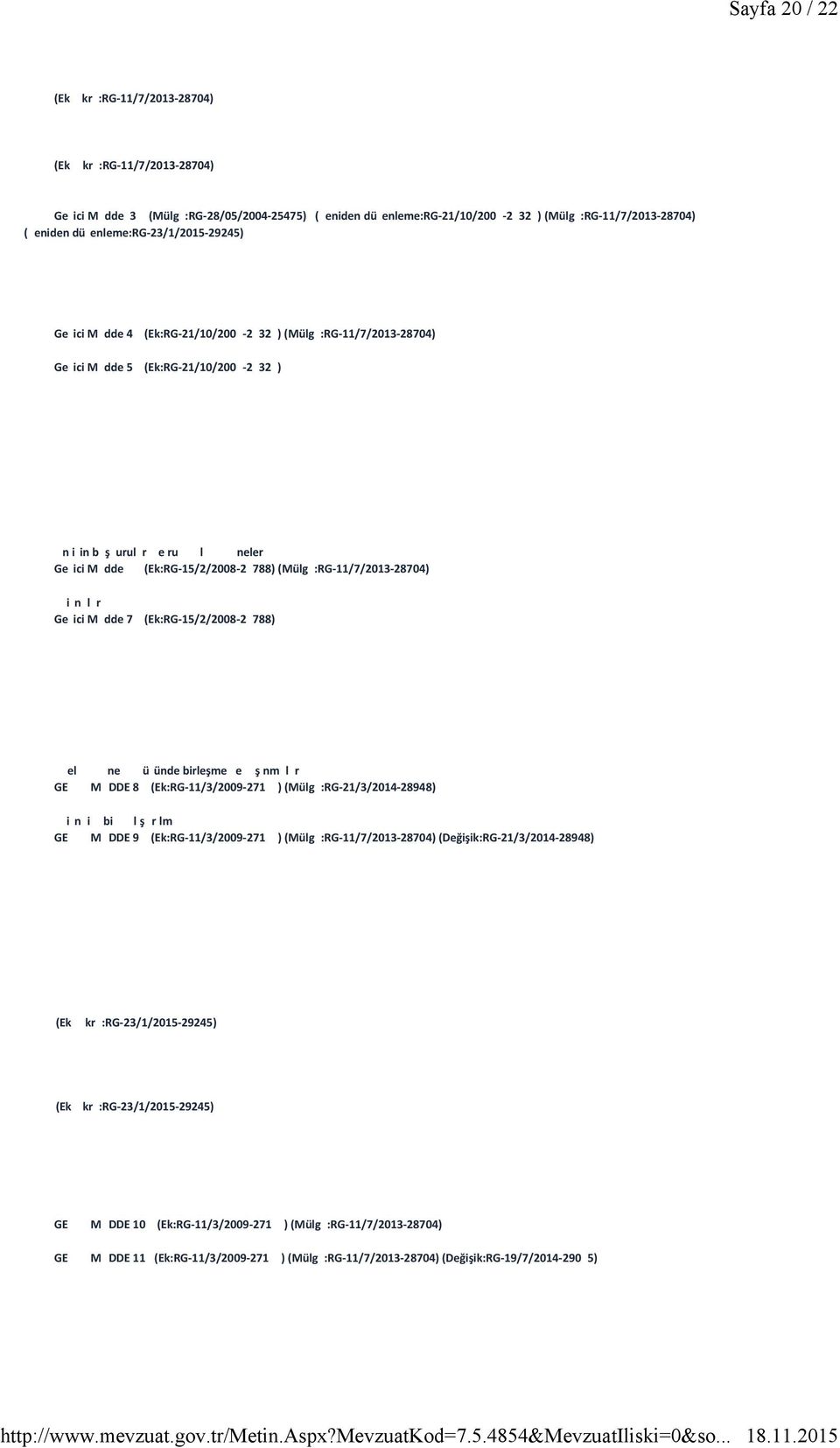 (Mülg:RG-11/7/2013-28704) inlr Geici Mdde 7 (Ek:RG-15/2/2008-2788) el ne üünde birleşme e şnmlr GEMDDE 8 (Ek:RG-11/3/2009-271) (Mülg:RG-21/3/2014-28948) ini bi lşrlm GEMDDE 9 (Ek:RG-11/3/2009-271)