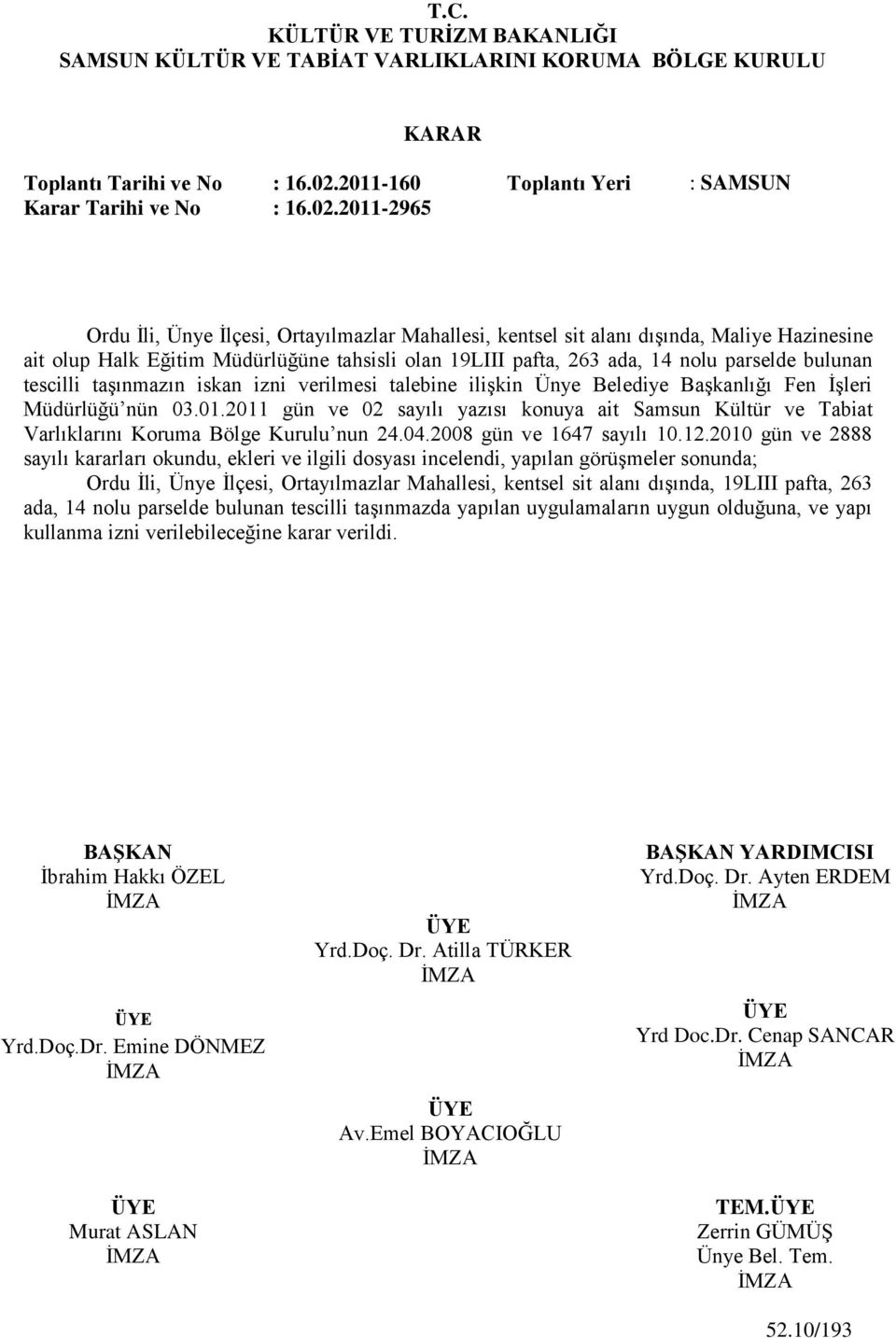 2011-2965 Ordu Ġli, Ünye Ġlçesi, Ortayılmazlar Mahallesi, kentsel sit alanı dıģında, Maliye Hazinesine ait olup Halk Eğitim Müdürlüğüne tahsisli olan 19LIII pafta, 263 ada, 14 nolu parselde bulunan